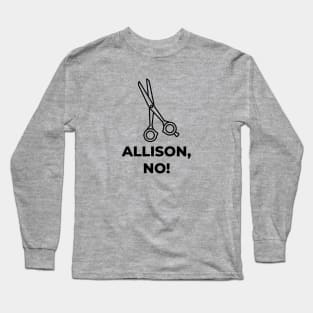 Allison, No! Long Sleeve T-Shirt